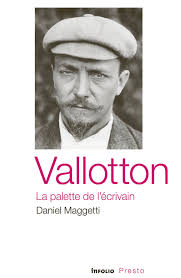 Daniel Maggetti, Vallotton, la palette de l'écrivain