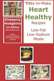 Find amazing homemade snacks and meals that fuel your body and mind! Easy To Make Heart Healthy Recipes Low Fat Low Sodium Meals Mini Cookbook Series Band 1 Amazon De Hodgkins Kimberly Fremdsprachige Bucher
