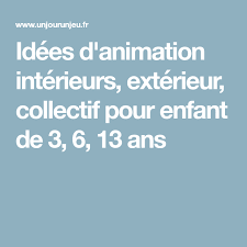 Idees D Animation Interieurs Exterieur Collectif Pour Enfant De 3 6 13 Ans Jeux D Interieur Pour Enfants Jeu Anniversaire 6 Ans Jeux Enfant 6 Ans
