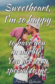 He is such a wonderful man/husband father. Sweetheart I M So Happy To Have You In My Life You Are Very Special To Me Purelovequotes