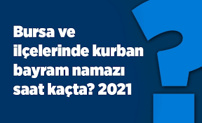 İllerde bayram namazı vakitleri adana: Bursa Ve Ilcelerinde Kurban Bayram Namazi Saat Kacta 2021