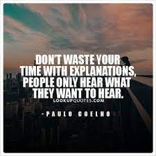 Don T Waste Your Time With Explanations People Only Hear What They Want To Hear Hater Quotes Explanation Quotes Quotes About Haters Quotes About Everything