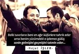 Yarışmadı yenilmedi açık seçik sizle oynamadı gerilmedi sanılmasın yine basmış onu bulantılar yanılmasın öyle dalga geçen yabancılar ah. Nejat Isler Sozleri Guzel Sozler