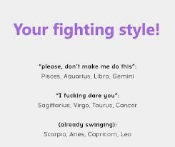 Career and money are less priority when it comes to relationships and children. Zodiac Signs Your Fighting Style Wattpad