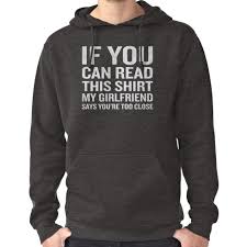 If You Can Read This You Re Too Close Hoodie If You Can Read This My Girlfriend Says Too Close T Shirt By Japaneseinkart Hoodies Shirts T Shirt