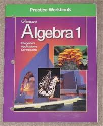 Practice Workbook To Be Used With The Glencoe Algebra 1 Textbook Algebra 1 Textbook Algebra 1 Workbook