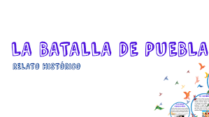 La batalla de puebla fue un combate librado el 5 de mayo de 1862 en las cercanías de la ciudad de puebla, entre los ejércitos de la república el presidente juárez sabía que había una guerra inminente y se organizó para proteger la ciudad de méxico y ordenando la fortificación de puebla. La Batalla De Puebla By Adriana Lopez