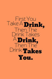 Proverbs and quotes about aloholism and drunkenness. Top Drinking Alcohol Slogans Quotes Funny Centralofsuccess