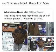 Dopl3r Com Memes I Aint No Snitch But Thats Iron Man Wholesome Black Man Omarbryantー The Police Need Help Identifying The Person In These Photos Twitter Do Ya Thing