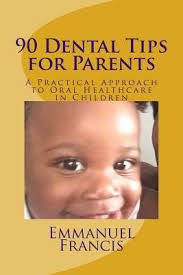 90 Dental Tips for Parents: A Practical Approach to Oral Healthcare in  Children