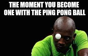Become One With The Ping Pong Imgflip