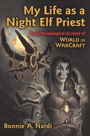 It is all too easy to let a genuine, healthy. My Life As A Night Elf Priest An Anthropological Account Of World Of Warcraft Technologies Of The Imagination New Media In Everyday Life Kindle Edition By Nardi Bonnie Politics Social