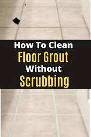 →how to clean floor grout without scrubbing. How To Clean Floor Grout Without Scrubbing Cleaning Floor Grout Floor Cleaner Floor Grout