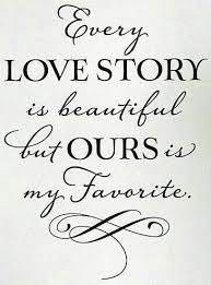 My passion is telling your wild love story. Our Love Story Is My Favorite Quotes Quotesgram