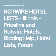 Hotwire Hotel Lists Illinois Priceline And Hotwire Hotels Bidding Help Hotel Lists Forum Hotwire Hotel Priceline Hotels Priceline
