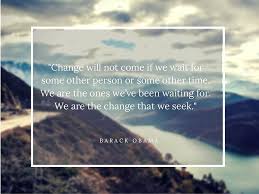 I cannot say whether things will get better if we change; 10 Quotes On Organizational Change To Inspire Teams
