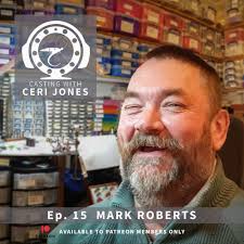 Casting With Ceri Jones : Ep. 15 Mark Roberts — Casting with Ceri Jones