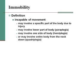Joe remained as immobile as if he had been carved out of rock. Health Skills Ii Unit 201 Immobility Ppt Download