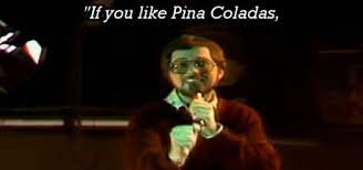 If I Ever Meet God I Want Him Take The Body Of Rupert Holmes And Sing Me The Pina Colada Song 9gag