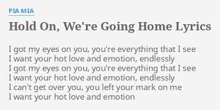 The song was produced by noah 40 shebib, ovo sound's majid jordan and nineteen85, and it is the second single from his third studio album, nothing was the same. Hold On We Re Going Home Lyrics By Pia Mia I Got My Eyes