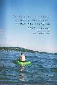 It Is Life I Think To Watch The Water A Man Can Learn So Many Things Nicholas Sparks Marisa Sarto Phot Lake Quotes Life Lesson Quotes Tuesday Motivation