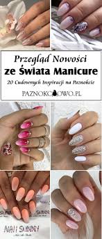 Przeglad Trendow Ze Swiata Manicure Top 20 Perfekcyjnych