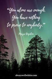 Image Result For Maya Angelou Quotes About Belonging How To Accept Yourself Self Acceptance Acceptance Quotes