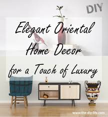 Making it possible for the many people to update and decorate their home with well made interior products that are value for money. Elegant Oriental Home Decor For A Touch Of Luxury The Diy Life