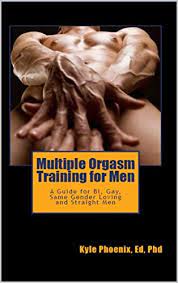 Multiple Orgasm Training for Men: A Guide for Bi, Gay, Omnisexual, Straight  and Same Gender Loving Men - Kindle edition by Phoenix, Kyle. Health,  Fitness & Dieting Kindle eBooks @ Amazon.com.