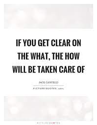 If You Get Clear On The What The How Will Be Taken Care Of Picture Quotes