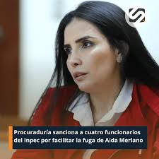 La Procuraduría General de la Nación sancionó con destitución e inhabilidad  general por ocho años a la exsubdirectora del penitenciario El Buen Pastor,  Katherine Lozano Forero, por facilitar la fuga de Aida