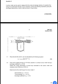 Venturi meters, sometimes referred to as venturi tubes, are flow measurement devices that take advantage of the conservation of mass and flow continuity the geometry of the venturi meter, along with some empirical characteristics of the flow regime, allow for very accurate quantification of flow rate. Question 3 A Venturi Meter Can Be Used To Measure The Chegg Com