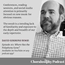 ChoralosophyThe home for content and extra material related to the  Choralosophy Podcast with Chris Munce!Episode 161: Where Has All the  Polyphony Gone? with David Simmons Wood
