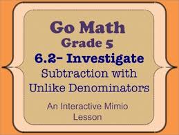 Find thousands of math skills. Go Math Interactive Mimio Lesson 6 2 Subtraction With Unlike Denominators