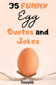 35 Funny Egg Quotes And Jokes Funny Eggs Jokes Quotes Jokes Almost 200 million easter greeting cards are distributed between people around the world every season, all in an effort to share the love. jokes funny eggs jokes quotes jokes