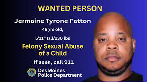 Des Moines Police على X: "DMPD is requesting the community's assistance  with locating a person accused of sex crimes against a child. 45-yr-old  Jermaine Tyrone Patton hasfelony warrants for Sexual Abuse of