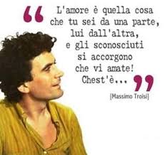 Registrati e scarica le frasi degli autori in formato pdf. Massimo Troisi E L Amore Ilovenapoli Citazioni D Amore Citazioni Sagge Frasi D Amore
