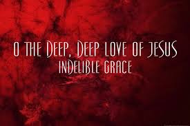 O The Deep Deep Love Of Jesus Indelible Grace Deep Love Grace Music Jesus