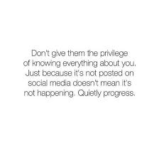 People Think The Only Things That Happen In Your Life Are Posted To Social Media Not True Some Of Thre Best Things A Words Quotes Quotable Quotes Life Quotes