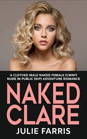 Naked Clare: A Clothed Male Naked Female (CMNF) Nude in Public (NIP) Erotic  Romance by Julie Farris | Goodreads