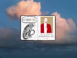 These essays cover experiences as broad as the aids crisis and 9/11, to quietly growing roses in his brooklyn backyard. How To Write An Autobiographical Novel Alexander Chee
