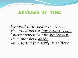 As a locating adverb, it contributes to the temporal interpretation of the sentence in which it occurs, the time interval that it designates, as well as the relation that holds between the designated time (june 10, 2001) and. Adverbs Presentation