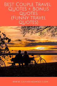 When i was about 15, my best friend and i both had a crush one summer on the same older boy. Best Couple Travel Quotes Romantic Funny For Honeymoon And Relationships Couple Travel Quotes Travel Couple Travel Quotes