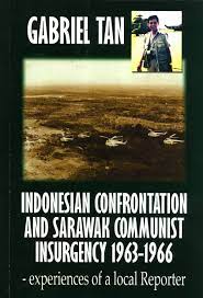 The communist insurgency in sarawak occurred in malaysia from 1962 to 1990, and involved the north kalimantan communist party and the malaysian government. Indonesian Confrontation And Sarawak Communist Insurgency 1963 1966 Experiences Of A Local Reporter Tan Gabriel 9789834403003 Amazon Com Books