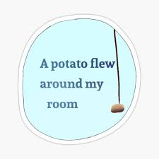 Lock out all my worries and my fears in my room, in my room. A Potato Flew Stickers Redbubble