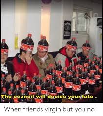We did not find results for: Wsaty The Council Will Decide Your Fate When Friends Virgin But You No Friends Meme On Sizzle
