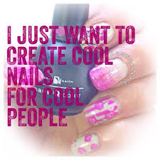 I Just Want To Create Cool Nails For Cool People Nail Tech Quotes Nail Technician Quotes Nail Memes