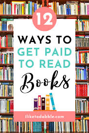 Get Paid To Read Books 12 Ways To Make Money As A Bibliophile I Like To Dabble In 2020 Books To Read How To Get Money Reading