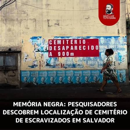 A localização do cemitério do Campo da Pólvora, em Salvador (BA), fechado  em 1844 e engolido pela urbanização e esquecido pelo apagamento da história  da população negra, foi descoberta por pesquisadores. Criado