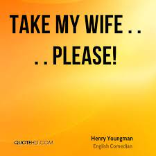 Henry Youngman Wife Quotes Quotehd